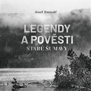 Legendy a pověsti staré Šumavy