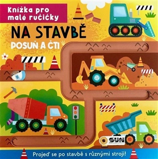 Knížka pro malé ručičky - NA STAVBĚ - POSUŇ A ČTI
