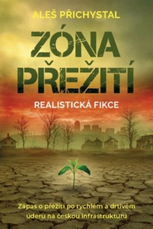 Zóna přežití - Zápas o přežití po rychlém a drtivém úderu na českou infrastruktury koupíte na Kosmas.cz