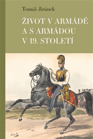 Život v armádě a s armádou v 19. století koupíte na Kosmas.cz