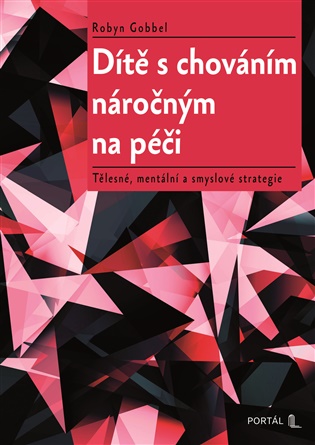 Dítě s chováním náročným na péči - Tělesné, mentální a smyslové strategie koupíte na Kosmas.cz