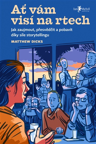 Ať vám visí na rtech - Jak zaujmout, přesvědčit a pobavit díky vyprávění koupíte na Kosmas.cz