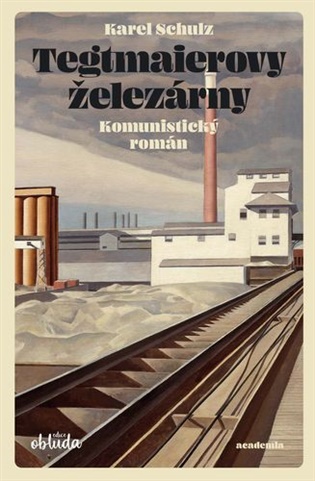 Tegtmaierovy železárny - Komunistický román koupíte na Kosmas.cz