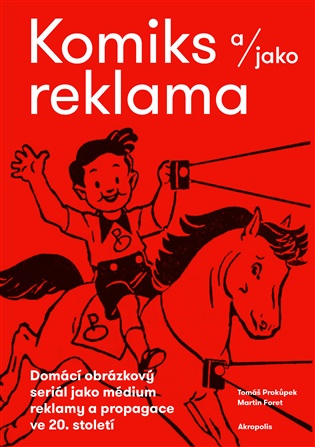 Komiks a/jako reklama - Domácí obrázkový seriál jako médium reklamy a propagace ve 20. století koupíte na Kosmas.cz