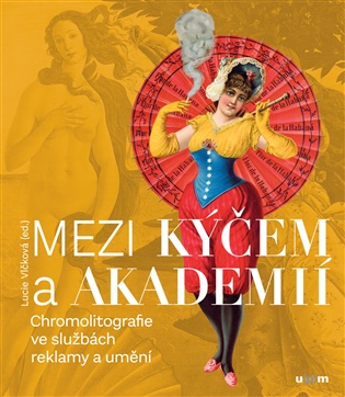 Mezi kýčem a akademií - Chromolitografie ve službách reklamy a umění koupíte na Kosmas.cz