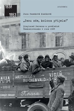 „Jsou zde, kolona přijela! - Displaced Persons a poválečné Československo v roce 1945 koupíte na Kosmas.cz