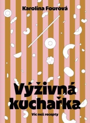 Výživná kuchařka - Víc než recepty koupíte na Kosmas.cz