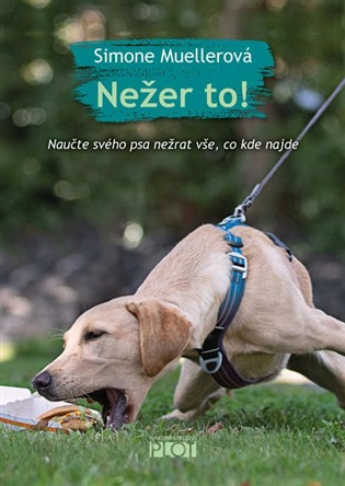 Nežer to! Naučte svého psa nežrat vše, co kde najde koupíte na Kosmas.cz