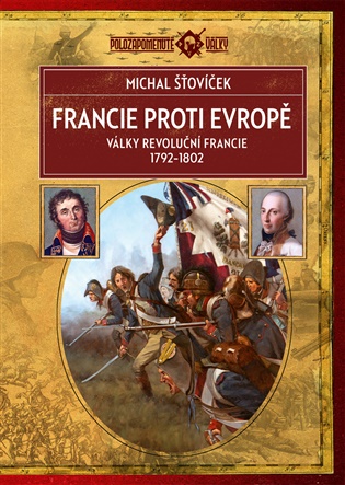 Francie proti Evropě - Války revoluční Francie 1792–1802 koupíte na Kosmas.cz