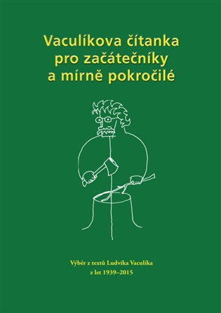Vaculíkova čítanka pro začátečníky a mírně pokročilé - Výběr z textů Ludvíka Vaculíka z let 1939-2015 koupíte na Kosmas.cz