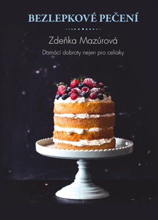 Bezlepkové pečení pro každého - Skvělé domácí dobroty nejen pro celiaky koupíte na Kosmas.cz