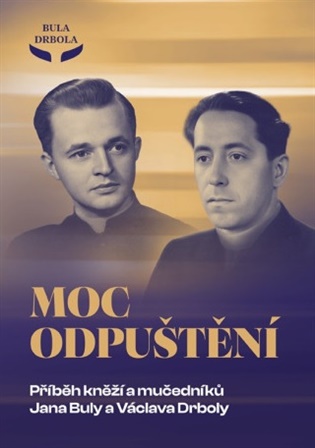 Moc odpuštění - Příběh kněží a mučedníků Jana Buly a Václava Drboly koupíte na Kosmas.cz
