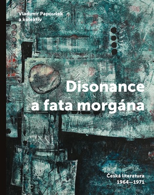 Disonance a fata morgána - Česká literatura 1964-1971 koupíte na Kosmas.cz