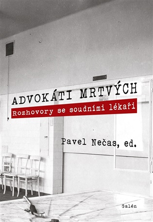 Advokáti mrtvých - Rozhovory se soudními lékaři koupíte na Kosmas.cz