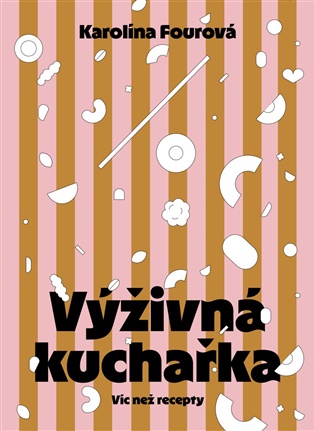 Výživná kuchařka - Víc než recepty
