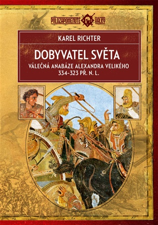 Dobyvatel světa - Válečná anabáze Alexandra Velikého 334-323 př. n. l. koupíte na Kosmas.cz