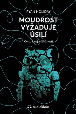 Moudrost vyžaduje úsilí - Cesta k nejvyšší ctnosti koupíte na Kosmas.cz