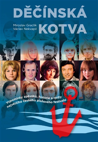 Děčínská kotva - Vzpomínky zpěváků, historie a rarity největšího českého písňového festivalu koupíte na Kosmas.cz