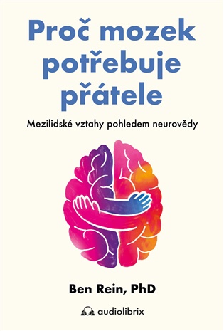 Proč mozek potřebuje přátele - Mezilidské vztahy pohledem neurovědy koupíte na Kosmas.cz
