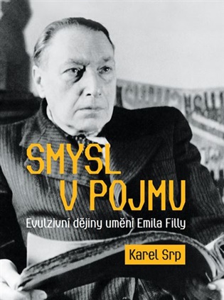 Smysl v pojmu – Evulzivní dějiny umění Emila Filly