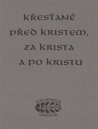 Kniha Křesťané před Kristem, za Krista a po Kristu